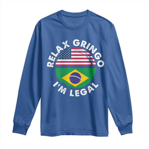 Relax Gringo I'm Legal Brazil Brazilian Immigrant Long Sleeve Shirt