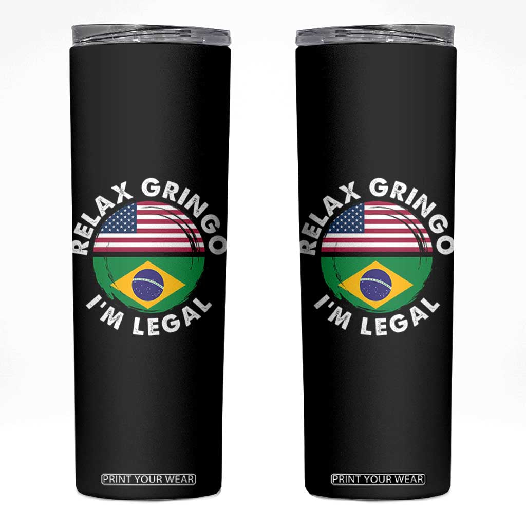 Relax Gringo I'm Legal Brazil Brazilian Immigrant Skinny Tumbler