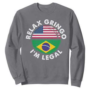 Relax Gringo I'm Legal Brazil Brazilian Immigrant Sweatshirt