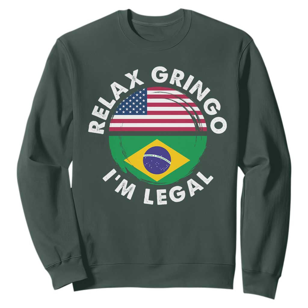 Relax Gringo I'm Legal Brazil Brazilian Immigrant Sweatshirt