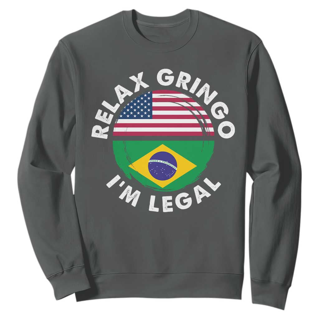 Relax Gringo I'm Legal Brazil Brazilian Immigrant Sweatshirt