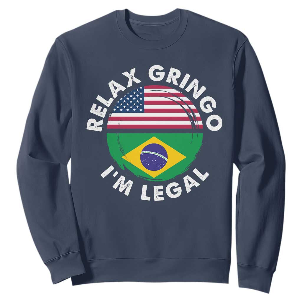 Relax Gringo I'm Legal Brazil Brazilian Immigrant Sweatshirt