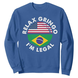 Relax Gringo I'm Legal Brazil Brazilian Immigrant Sweatshirt
