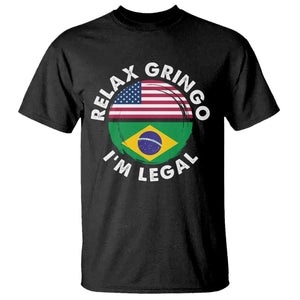 Relax Gringo I'm Legal Brazil Brazilian Immigrant T Shirt