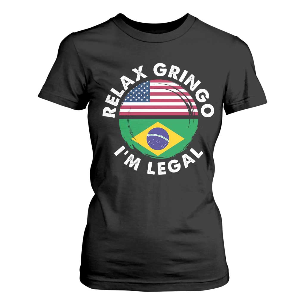 Relax Gringo I'm Legal Brazil Brazilian Immigrant T Shirt For Women