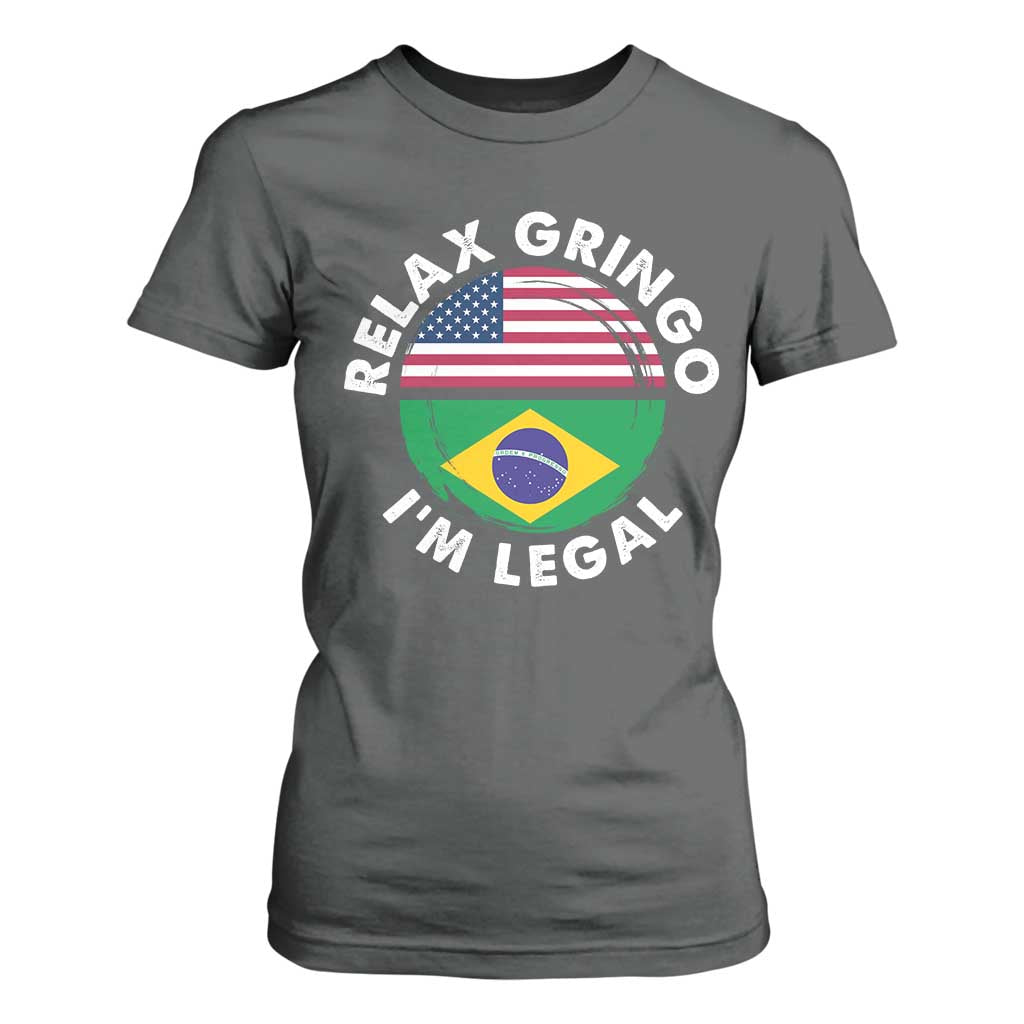 Relax Gringo I'm Legal Brazil Brazilian Immigrant T Shirt For Women