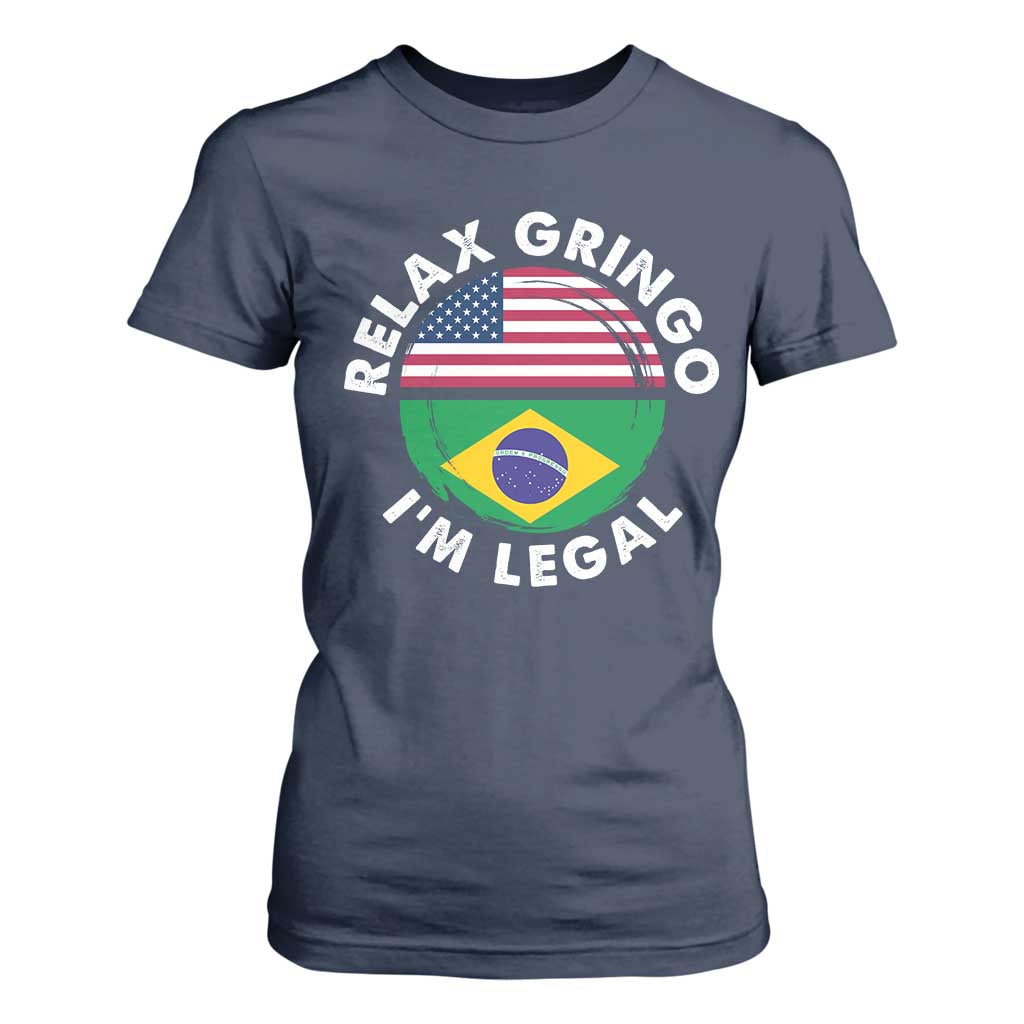 Relax Gringo I'm Legal Brazil Brazilian Immigrant T Shirt For Women