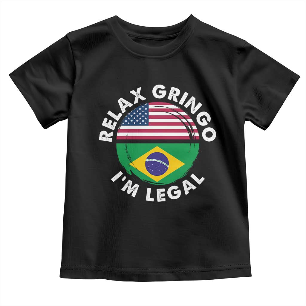 Relax Gringo I'm Legal Brazil Brazilian Immigrant Toddler T Shirt TS14 Black Print Your Wear