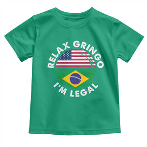 Relax Gringo I'm Legal Brazil Brazilian Immigrant Toddler T Shirt