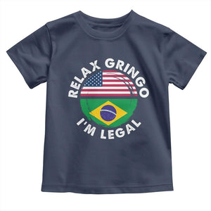 Relax Gringo I'm Legal Brazil Brazilian Immigrant Toddler T Shirt