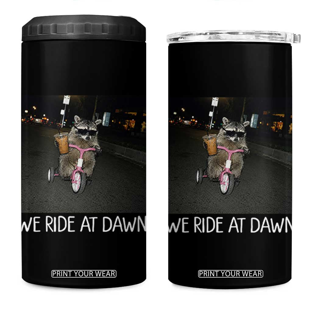 We Ride at Dawn 4 in 1 Can Cooler Tumbler Funny Racoon Riding Tricycle Chaotic Meme