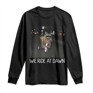 We Ride at Dawn Long Sleeve Shirt Funny Racoon Riding Tricycle Chaotic Meme