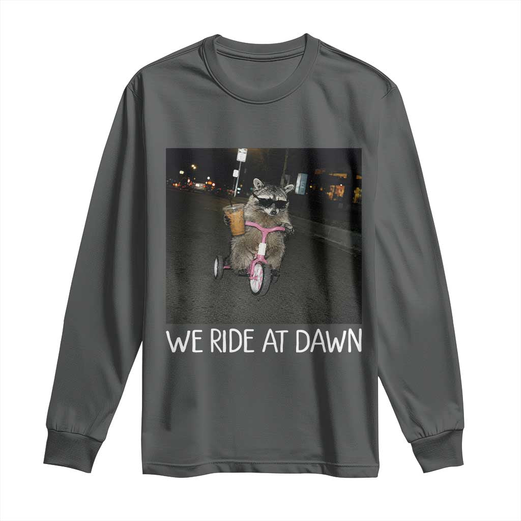 We Ride at Dawn Long Sleeve Shirt Funny Racoon Riding Tricycle Chaotic Meme