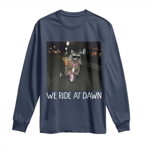 We Ride at Dawn Long Sleeve Shirt Funny Racoon Riding Tricycle Chaotic Meme