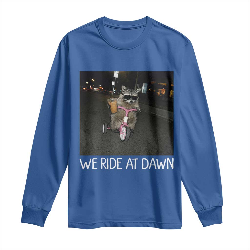 We Ride at Dawn Long Sleeve Shirt Funny Racoon Riding Tricycle Chaotic Meme