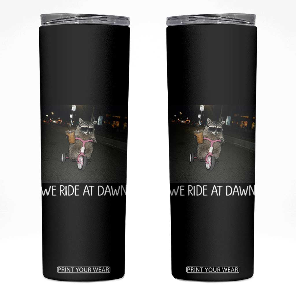 We Ride at Dawn Skinny Tumbler Funny Racoon Riding Tricycle Chaotic Meme