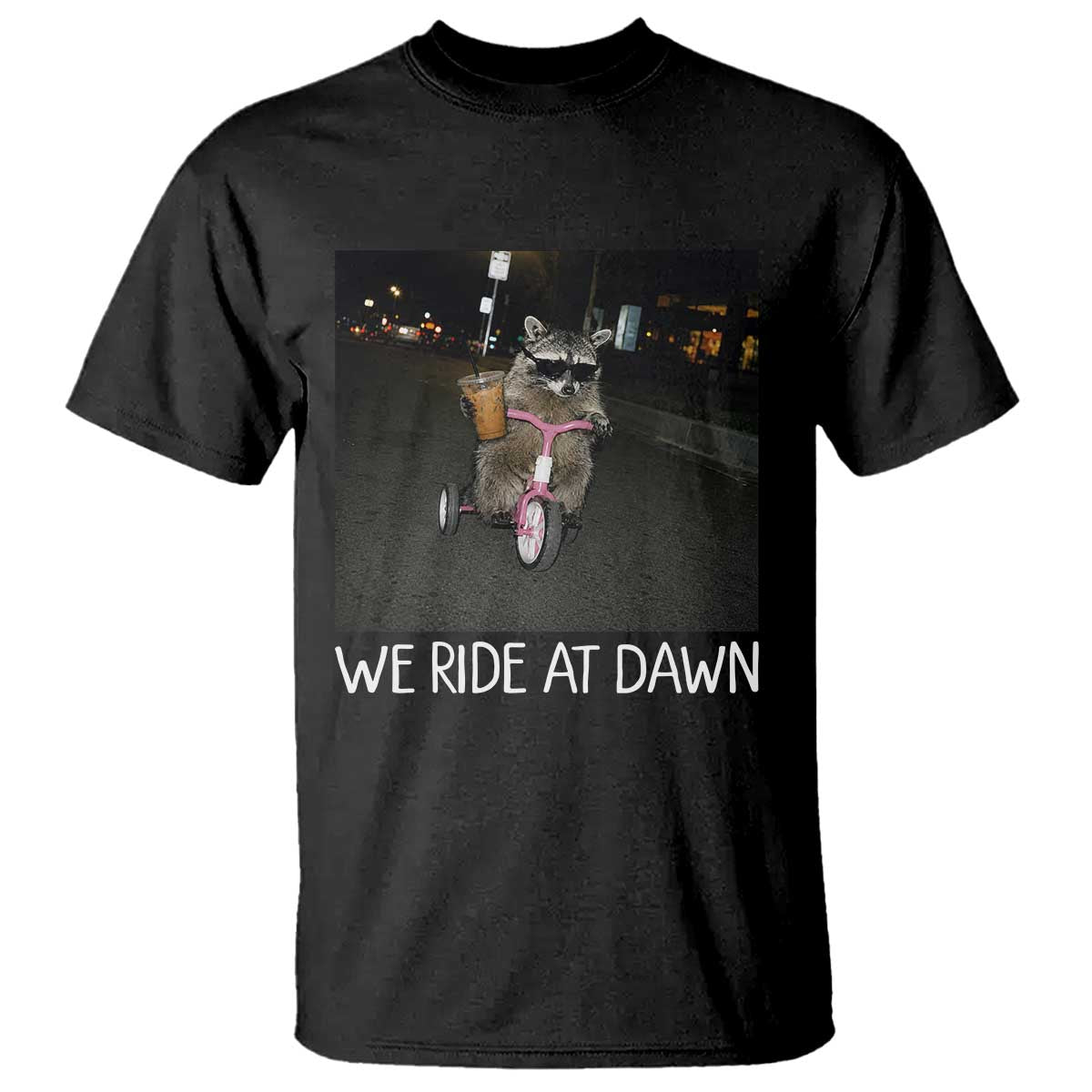 We Ride at Dawn T Shirt Funny Racoon Riding Tricycle Chaotic Meme