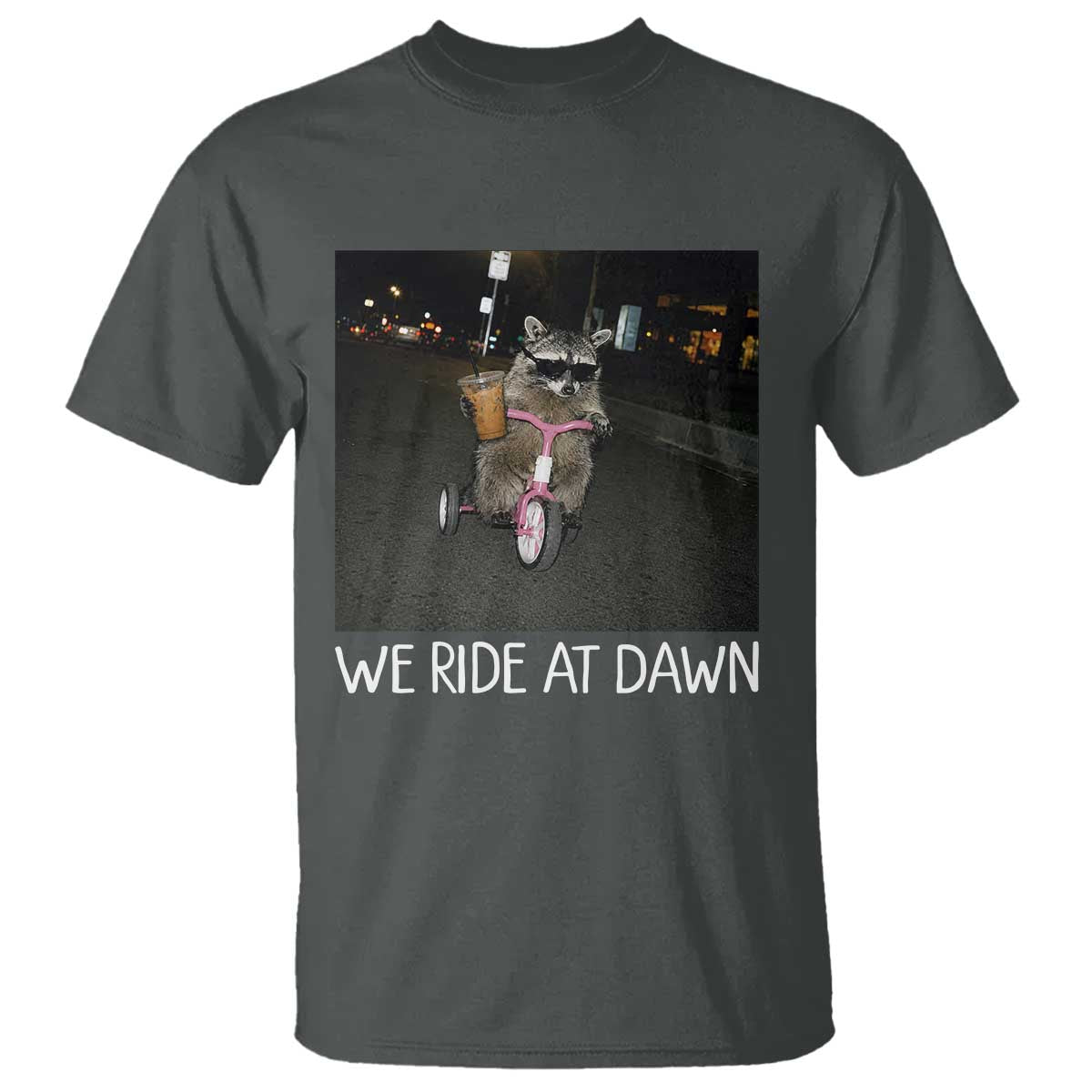 We Ride at Dawn T Shirt Funny Racoon Riding Tricycle Chaotic Meme
