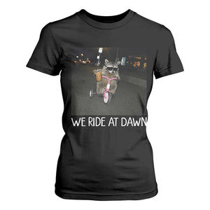 We Ride at Dawn T Shirt For Women Funny Racoon Riding Tricycle Chaotic Meme