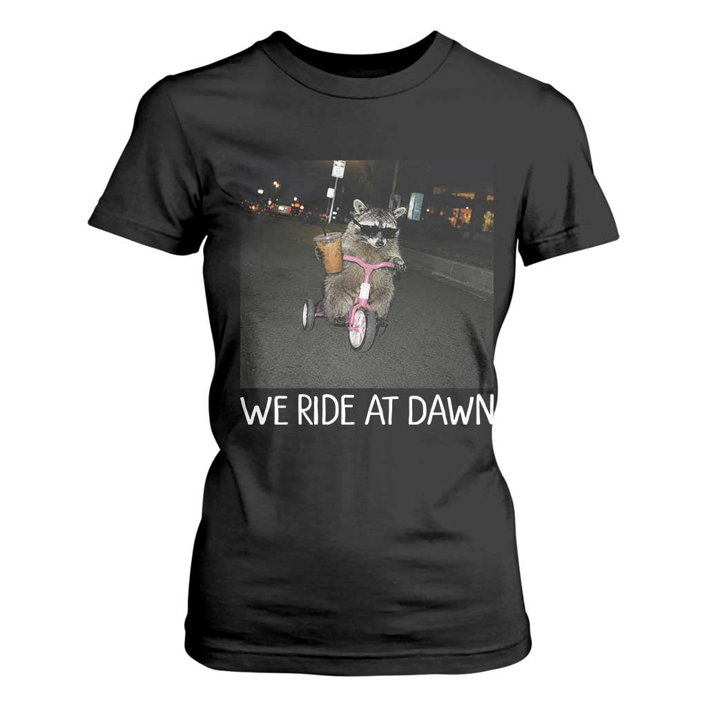 We Ride at Dawn T Shirt For Women Funny Racoon Riding Tricycle Chaotic Meme TS14 Black Print Your Wear