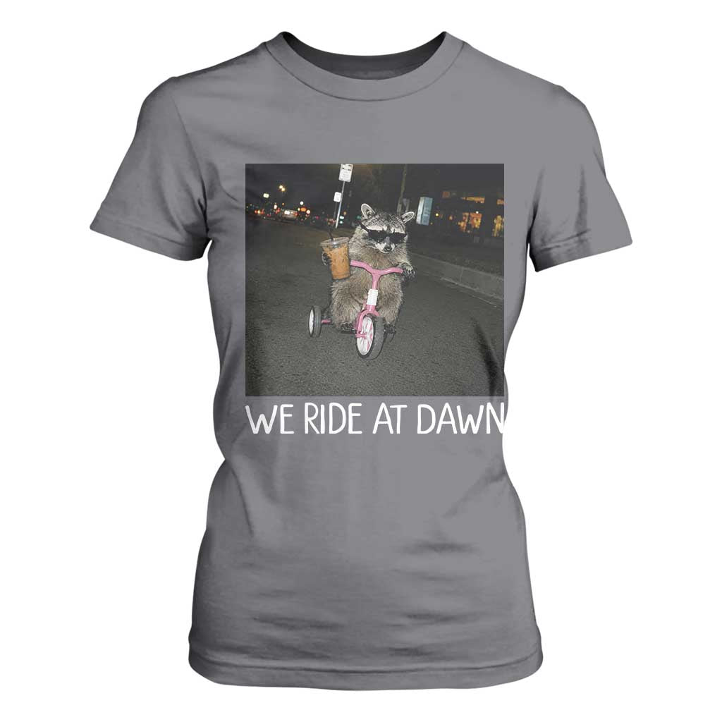 We Ride at Dawn T Shirt For Women Funny Racoon Riding Tricycle Chaotic Meme
