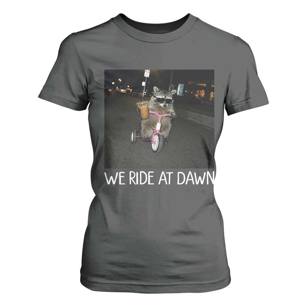 We Ride at Dawn T Shirt For Women Funny Racoon Riding Tricycle Chaotic Meme