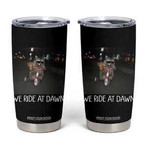 We Ride at Dawn Tumbler Cup Funny Racoon Riding Tricycle Chaotic Meme