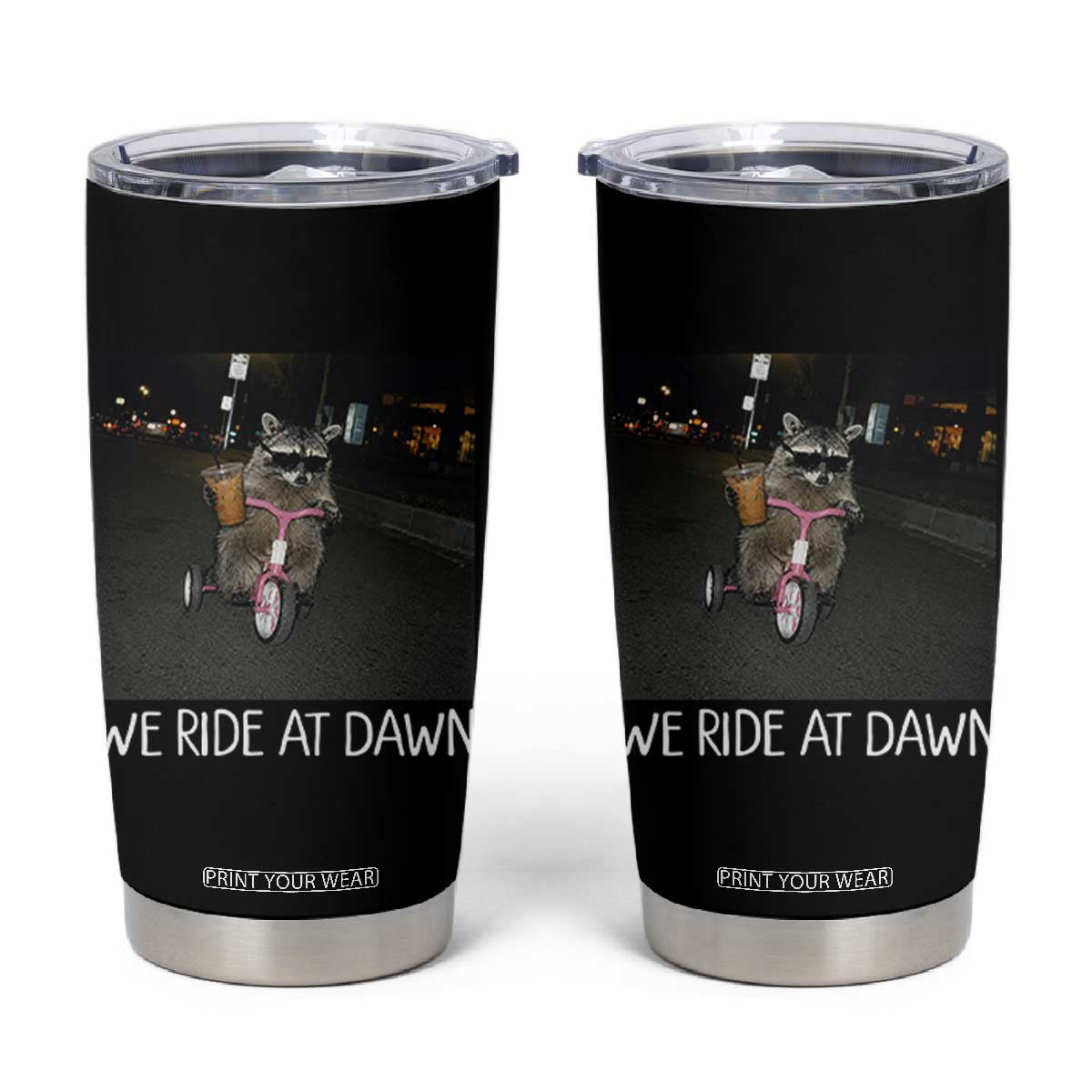 We Ride at Dawn Tumbler Cup Funny Racoon Riding Tricycle Chaotic Meme TS14 Black Print Your Wear