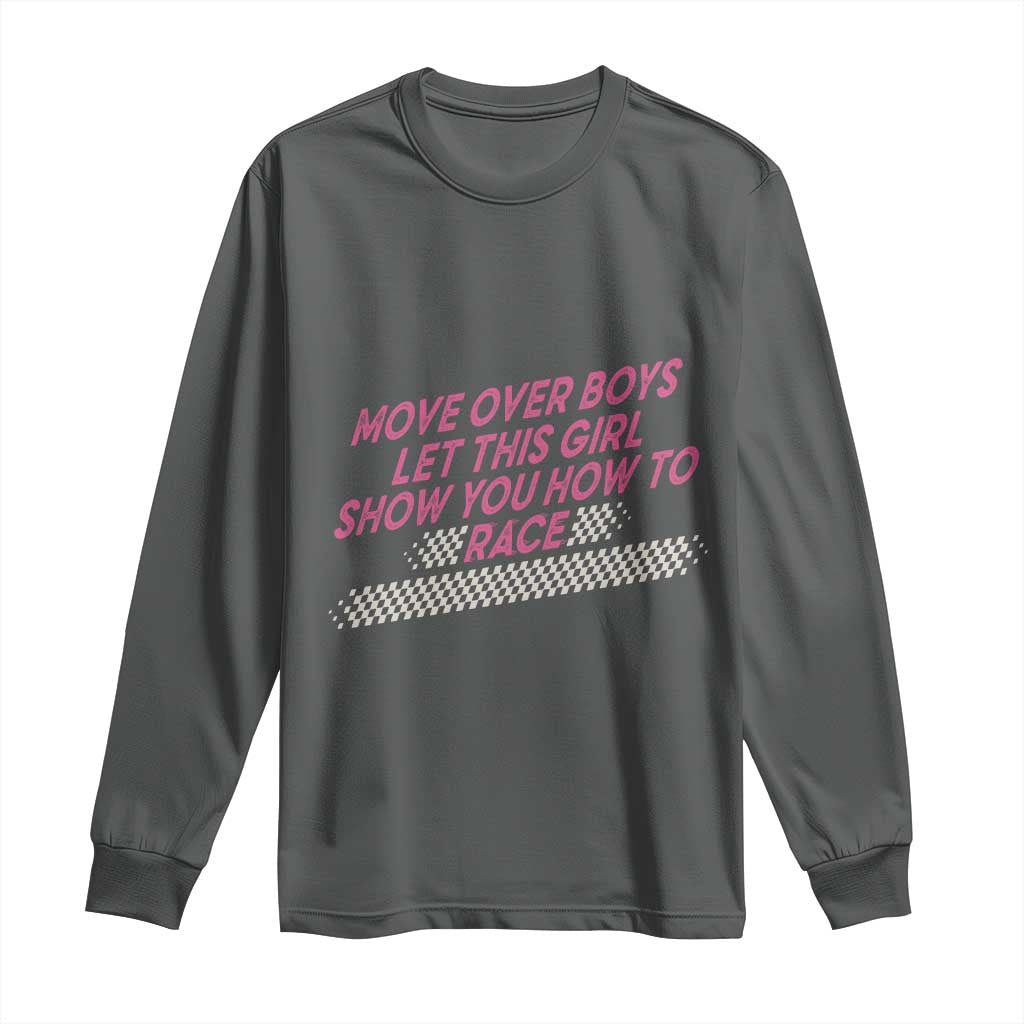 Racing Girl Long Sleeve Shirt Move Over Boys Funny Quote TS14 Dark Heather Print Your Wear