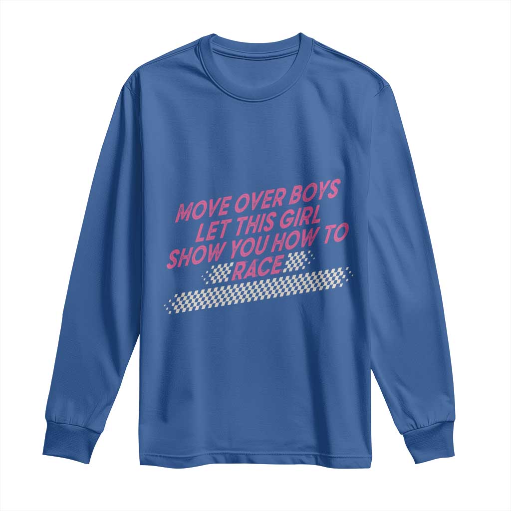 Racing Girl Long Sleeve Shirt Move Over Boys Funny Quote TS14 Royal Blue Print Your Wear