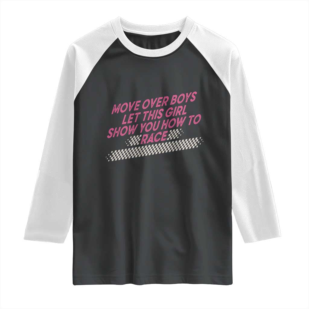 Racing Girl Raglan Shirt Move Over Boys Funny Quote TS14 Black White Print Your Wear