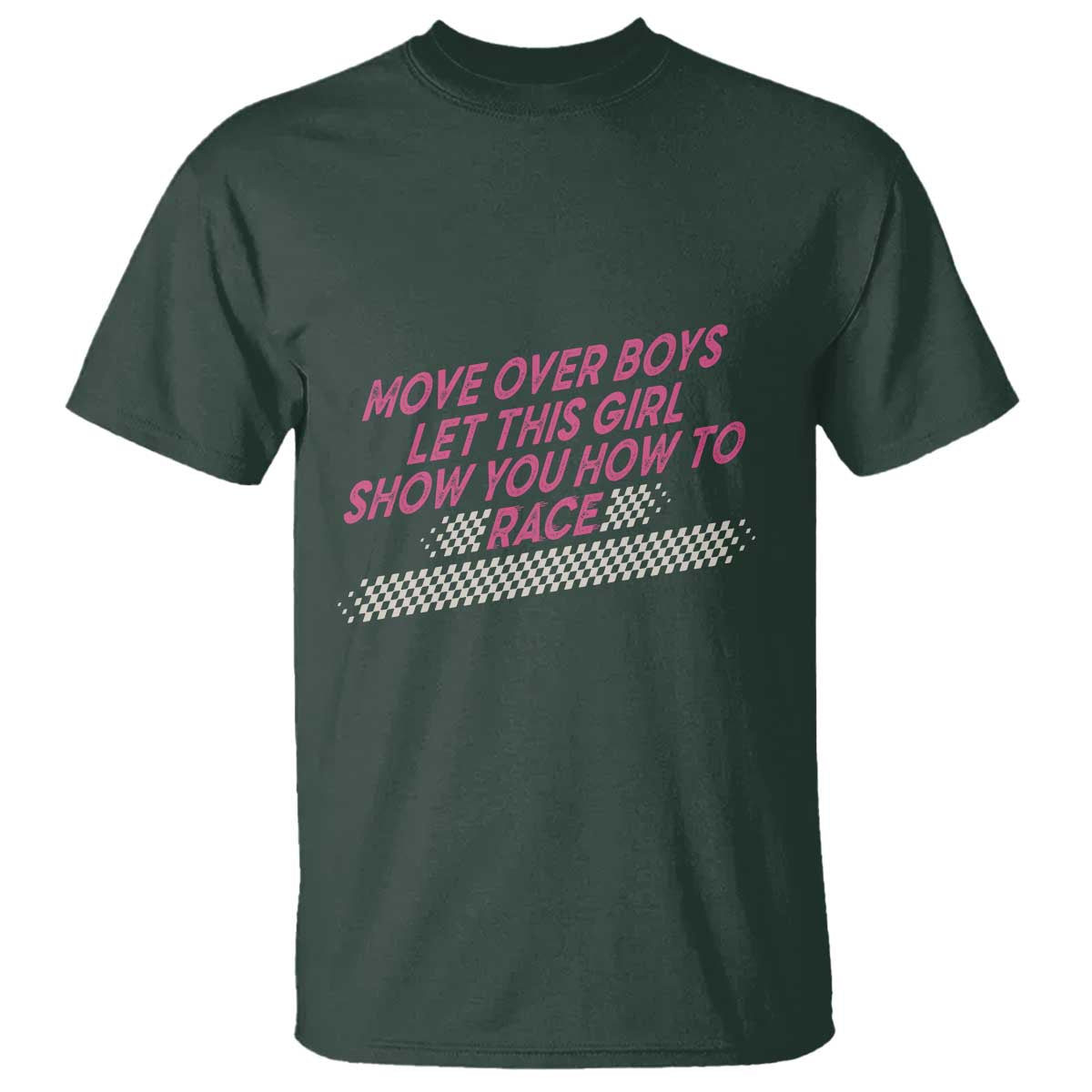 Racing Girl T Shirt Move Over Boys Funny Quote TS14 Dark Forest Green Print Your Wear