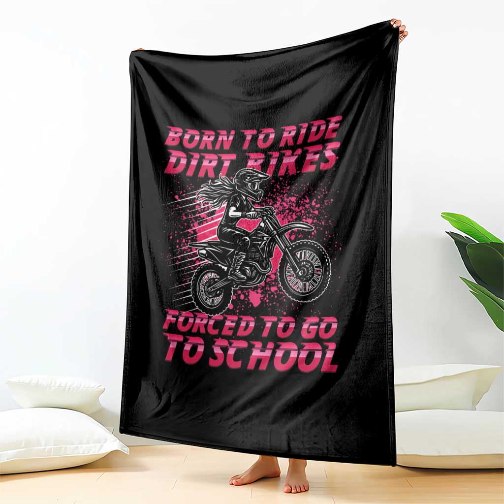 Funny Dirt Bike Girl Throw Blanket Born To Ride Dirt Bikes Forced To Go To School TS14 Print Your Wear