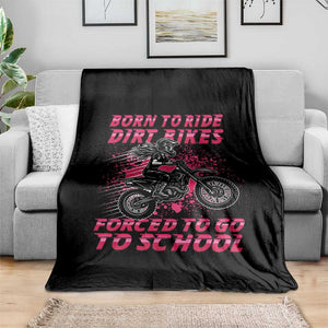 Funny Dirt Bike Girl Throw Blanket Born To Ride Dirt Bikes Forced To Go To School TS14 Print Your Wear