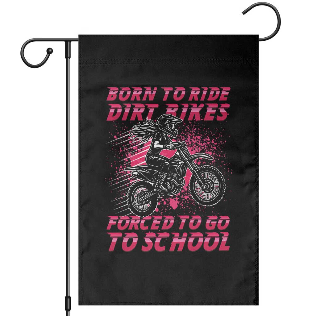 Funny Dirt Bike Girl Garden Flag Born To Ride Dirt Bikes Forced To Go To School TS14 Black Print Your Wear