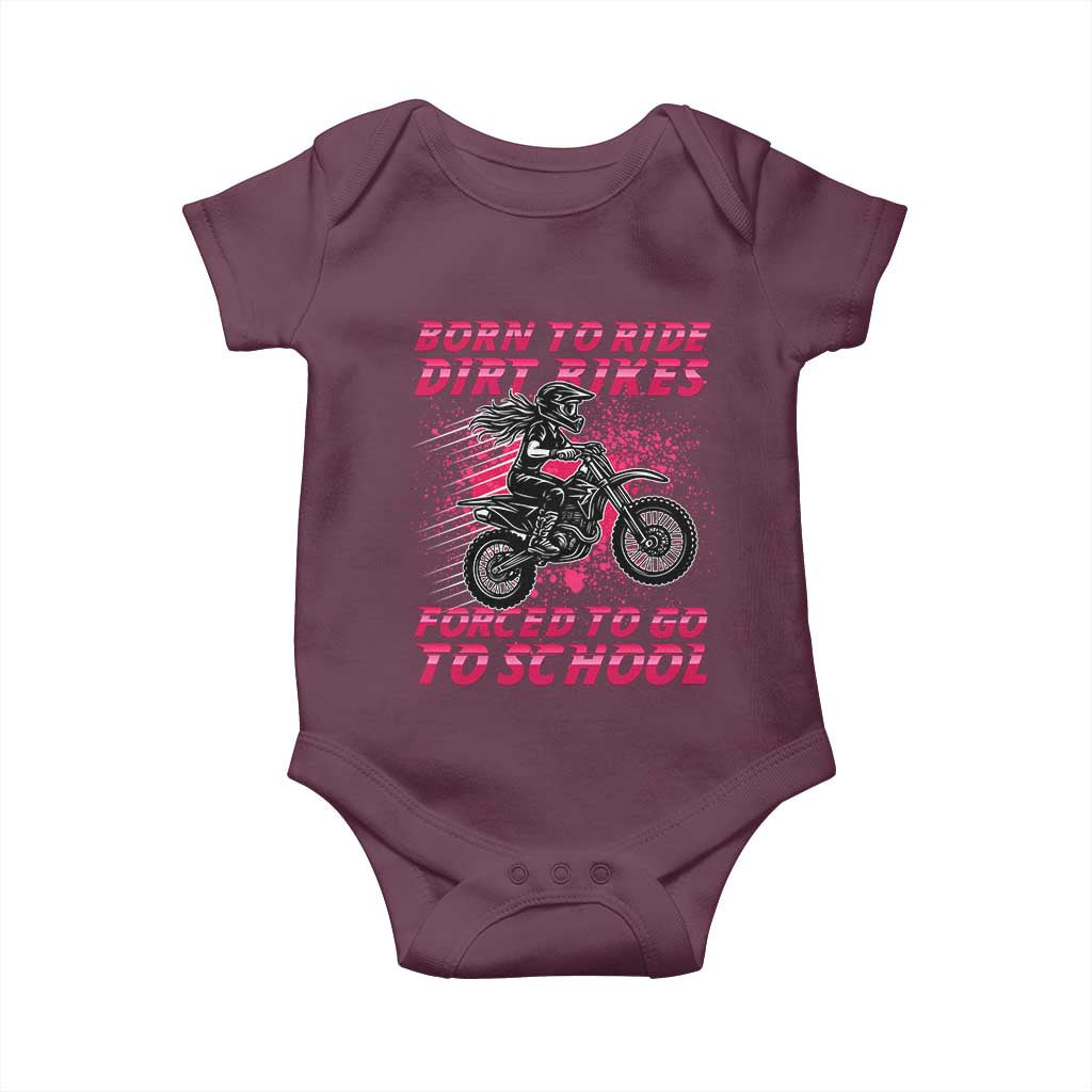 Funny Dirt Bike Girl Baby Onesie Born To Ride Dirt Bikes Forced To Go To School TS14 Maroon Print Your Wear