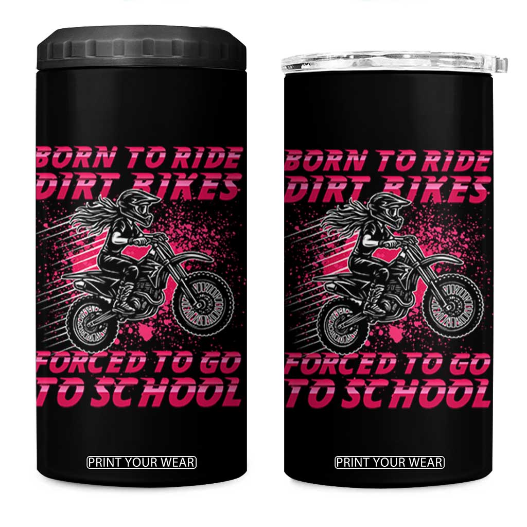 Funny Dirt Bike Girl 4 in 1 Can Cooler Tumbler Born To Ride Dirt Bikes Forced To Go To School TS14 One Size: 16 oz Black Print Your Wear