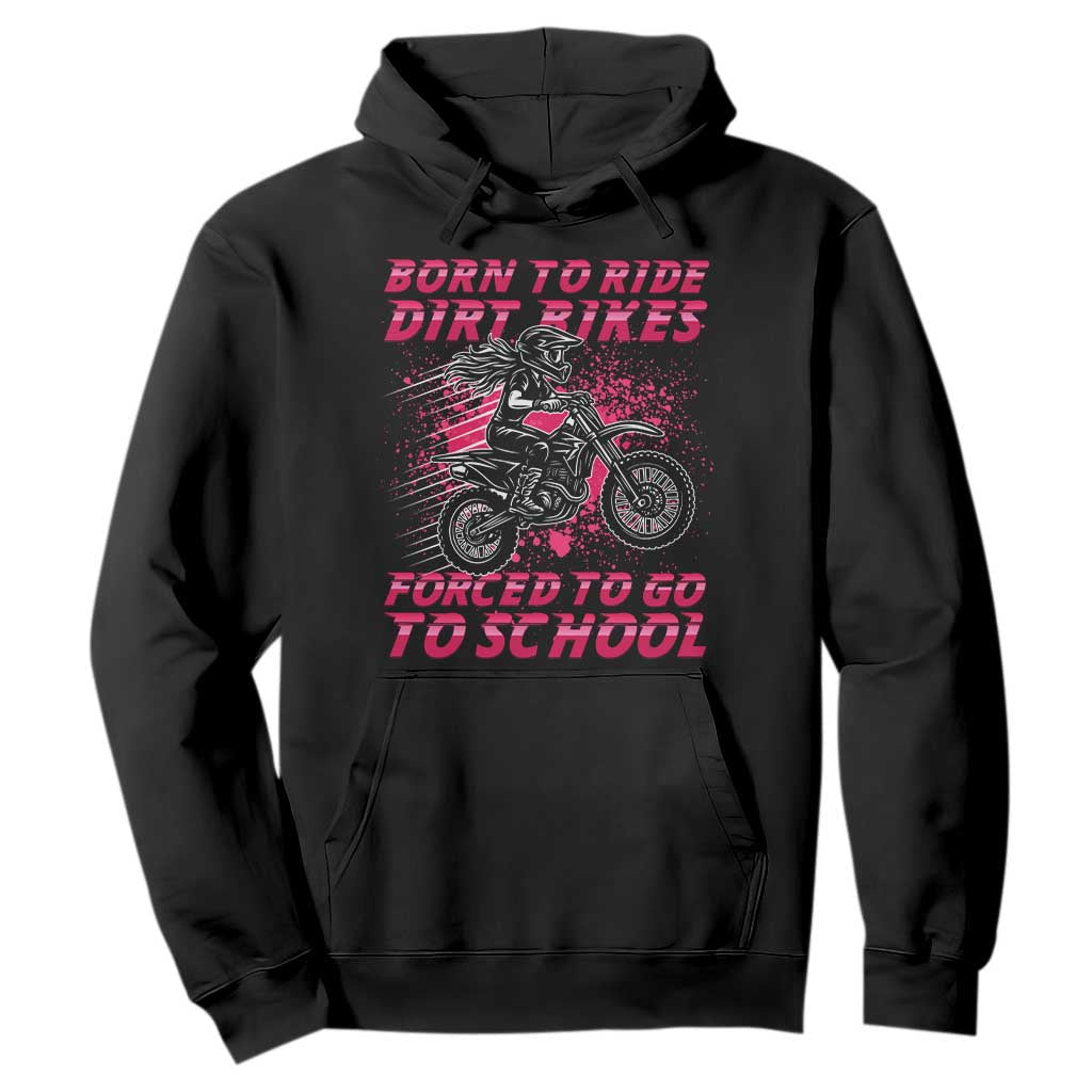 Funny Dirt Bike Girl Hoodie Born To Ride Dirt Bikes Forced To Go To School TS14 Black Print Your Wear