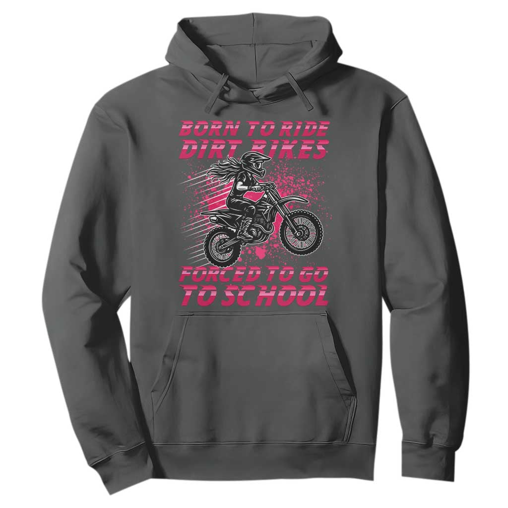 Funny Dirt Bike Girl Hoodie Born To Ride Dirt Bikes Forced To Go To School TS14 Dark Heather Print Your Wear