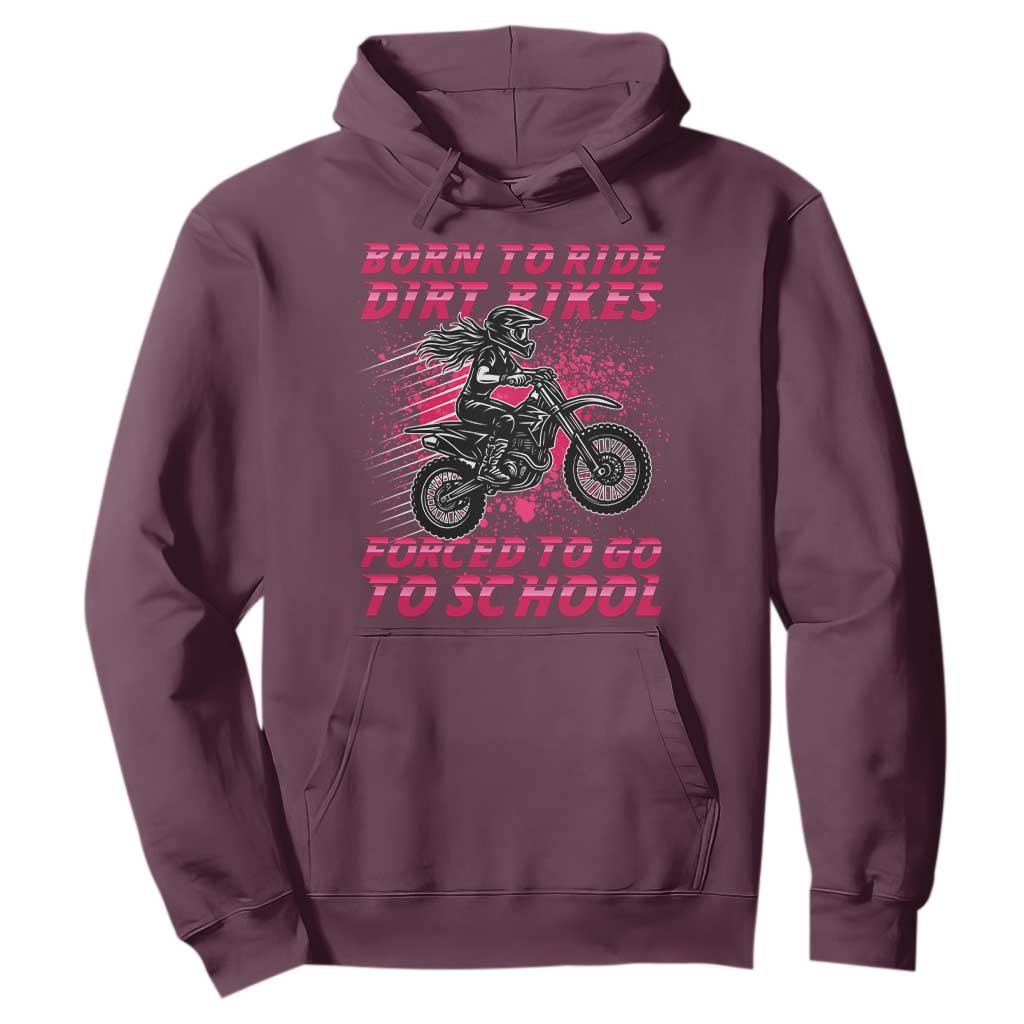 Funny Dirt Bike Girl Hoodie Born To Ride Dirt Bikes Forced To Go To School TS14 Maroon Print Your Wear