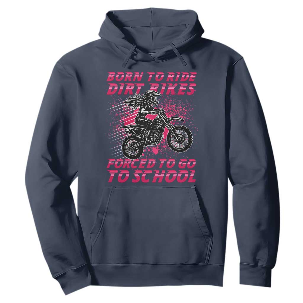 Funny Dirt Bike Girl Hoodie Born To Ride Dirt Bikes Forced To Go To School TS14 Navy Print Your Wear