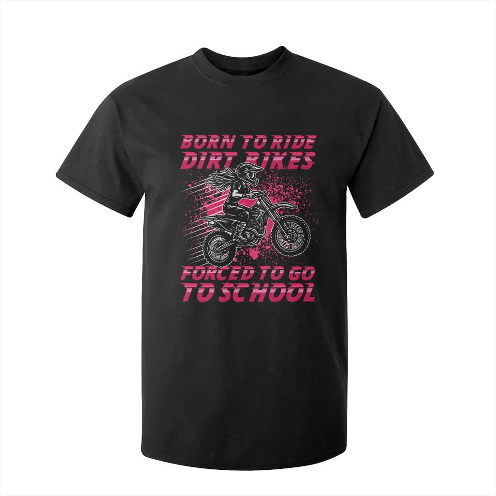 Funny Dirt Bike Girl T Shirt For Kid Born To Ride Dirt Bikes Forced To Go To School TS14 Black Print Your Wear