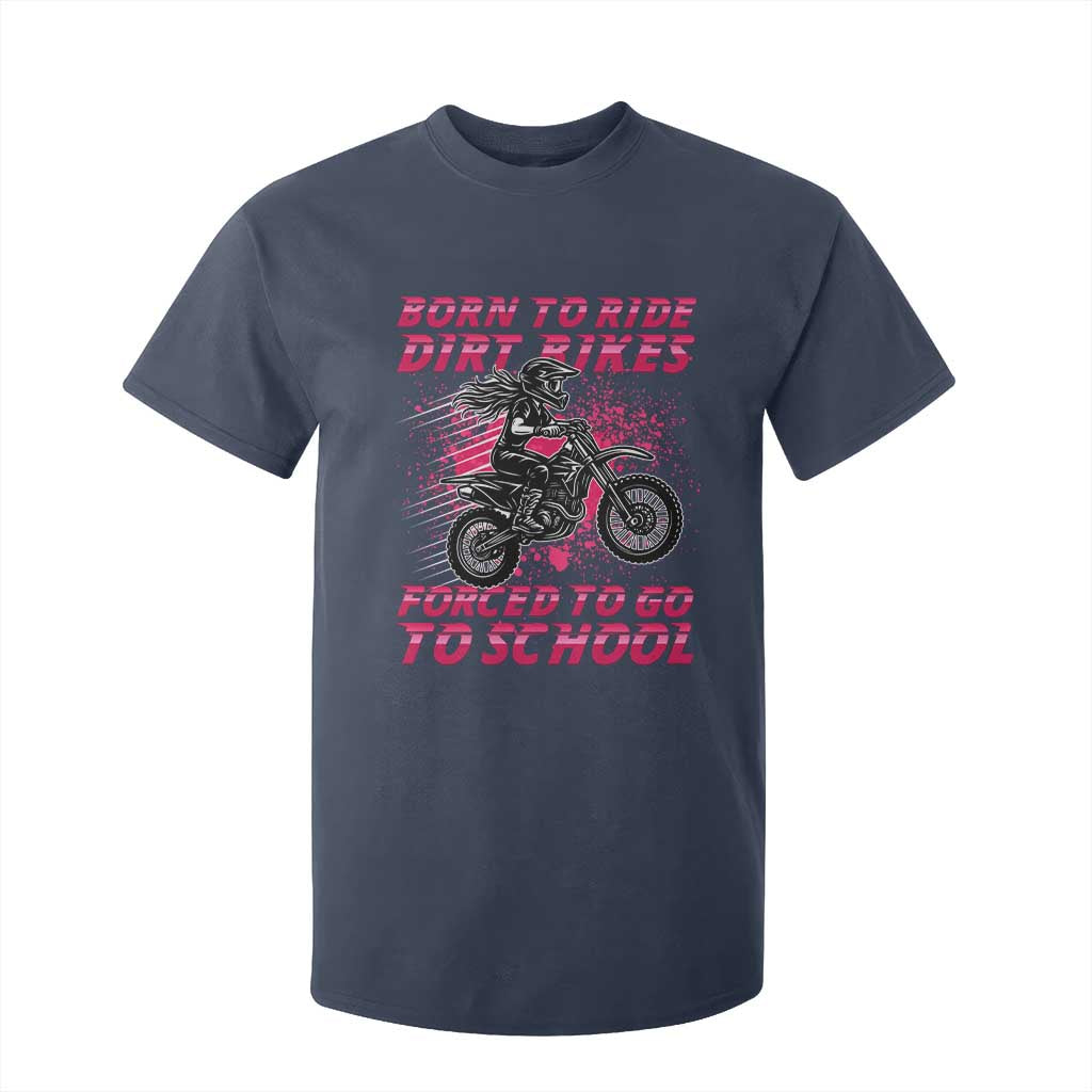 Funny Dirt Bike Girl T Shirt For Kid Born To Ride Dirt Bikes Forced To Go To School TS14 Navy Print Your Wear