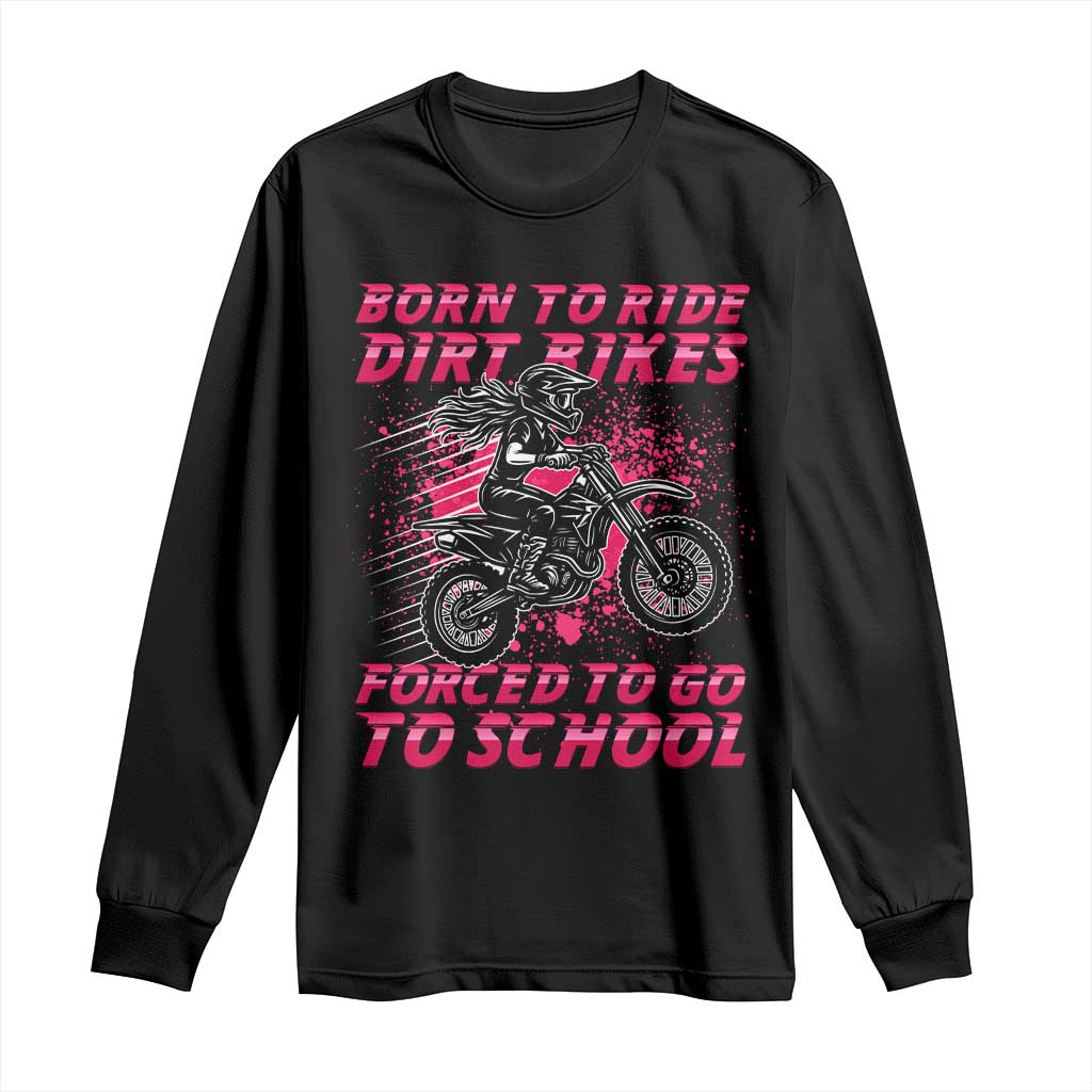 Funny Dirt Bike Girl Long Sleeve Shirt Born To Ride Dirt Bikes Forced To Go To School TS14 Black Print Your Wear