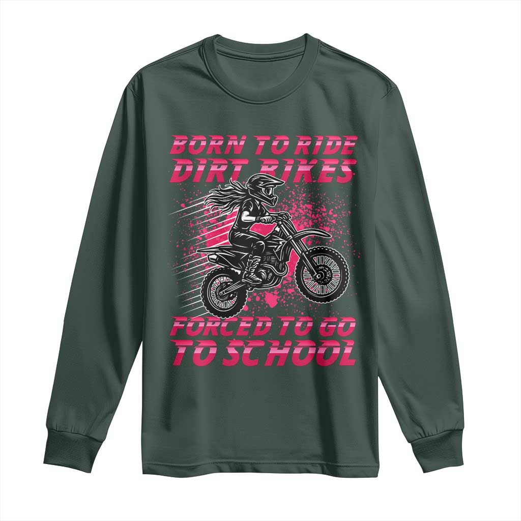 Funny Dirt Bike Girl Long Sleeve Shirt Born To Ride Dirt Bikes Forced To Go To School TS14 Dark Forest Green Print Your Wear