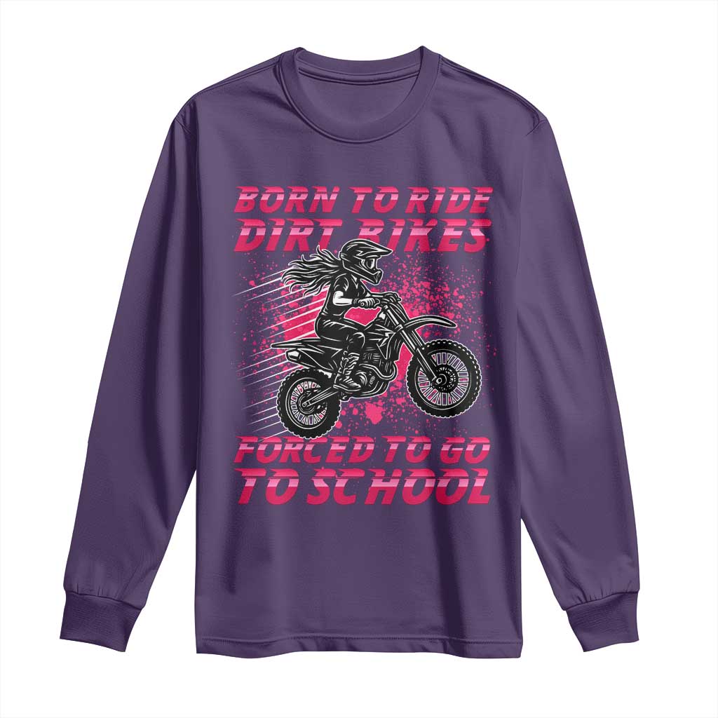 Funny Dirt Bike Girl Long Sleeve Shirt Born To Ride Dirt Bikes Forced To Go To School TS14 Purple Print Your Wear