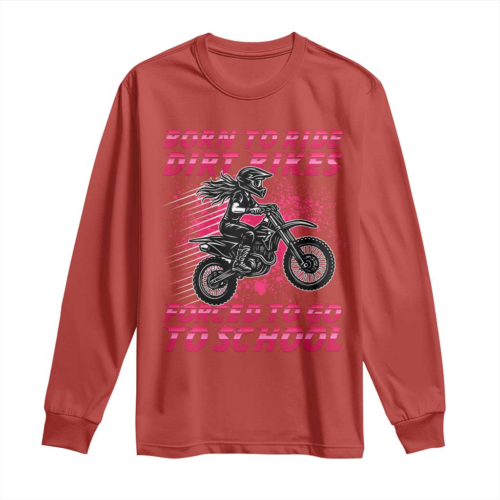 Funny Dirt Bike Girl Long Sleeve Shirt Born To Ride Dirt Bikes Forced To Go To School TS14 Red Print Your Wear