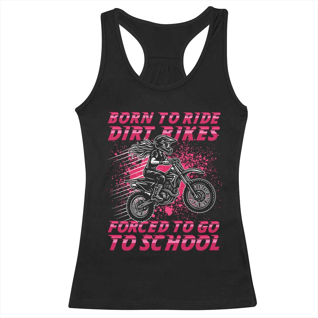 Funny Dirt Bike Girl Racerback Tank Top Born To Ride Dirt Bikes Forced To Go To School TS14 Black Print Your Wear