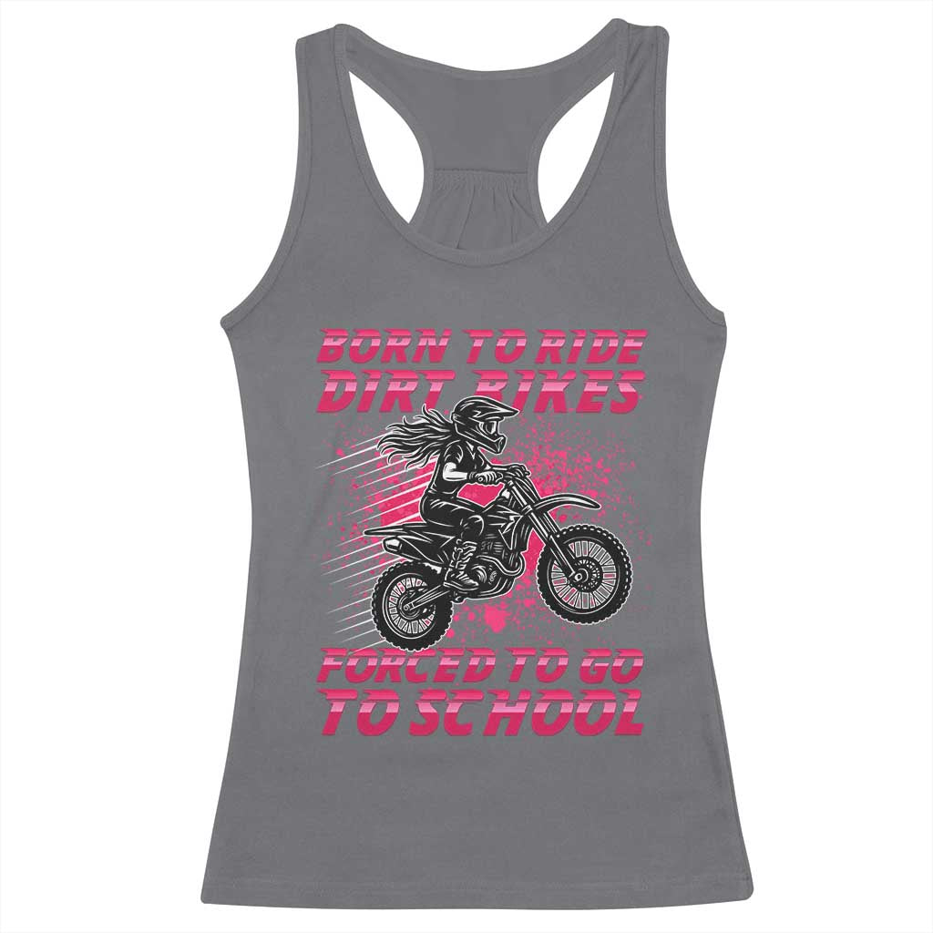 Funny Dirt Bike Girl Racerback Tank Top Born To Ride Dirt Bikes Forced To Go To School TS14 Charcoal Print Your Wear