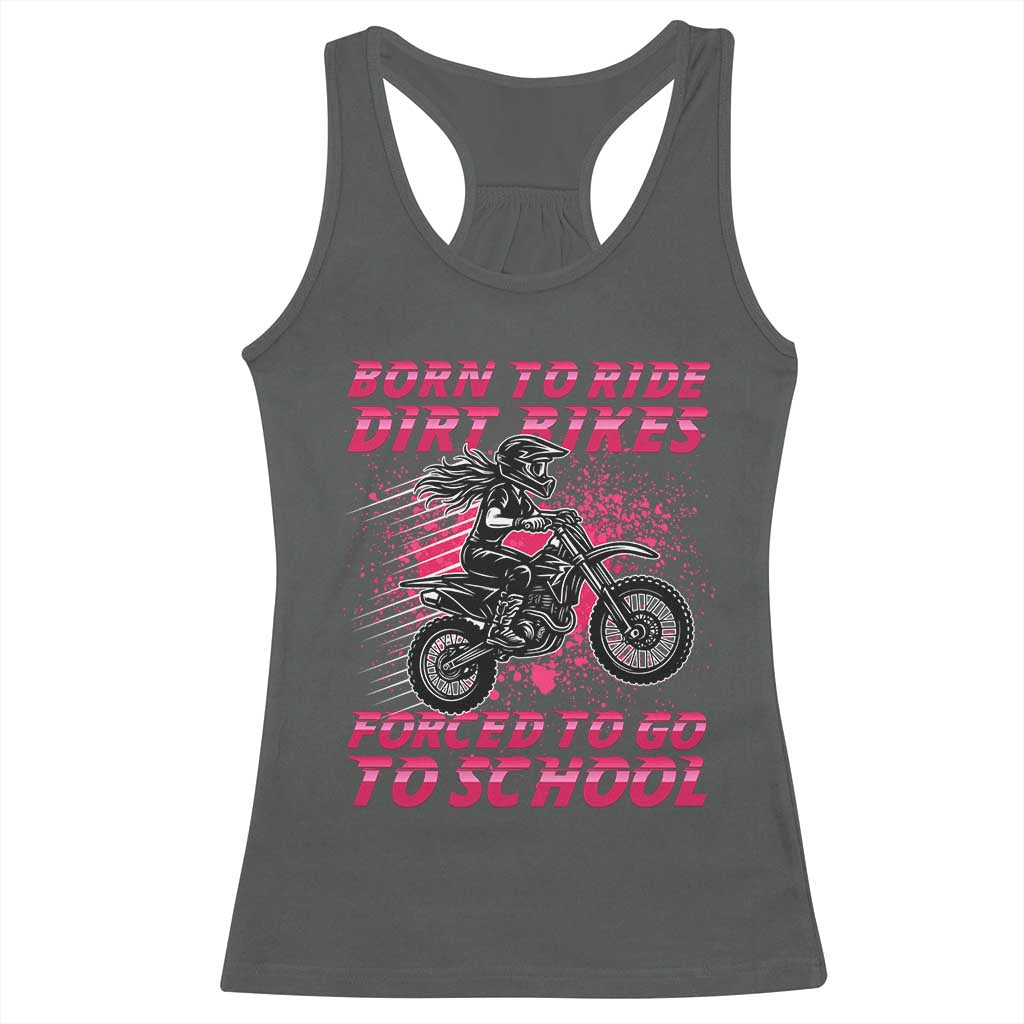 Funny Dirt Bike Girl Racerback Tank Top Born To Ride Dirt Bikes Forced To Go To School TS14 Dark Heather Print Your Wear
